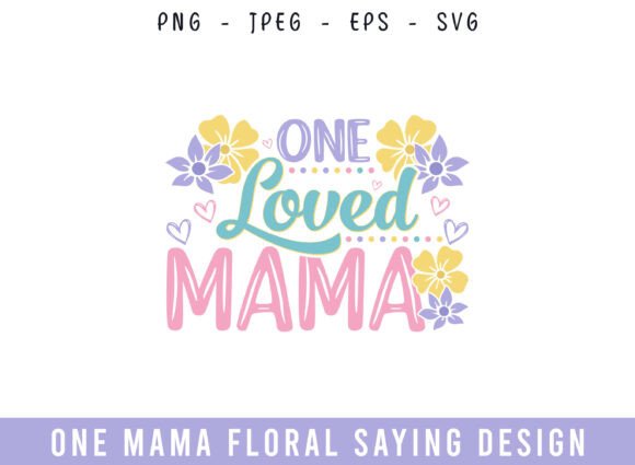 Evaluating the One Loved Mama Floral Saying Design